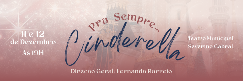 PARA SEMPRE... CINDERELLA - QUARTA, 11/12 - 19HORAS